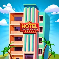 Взлом Hotel Empire Tycoon－Idle Game  [МОД Много денег] - полная версия apk на Андроид